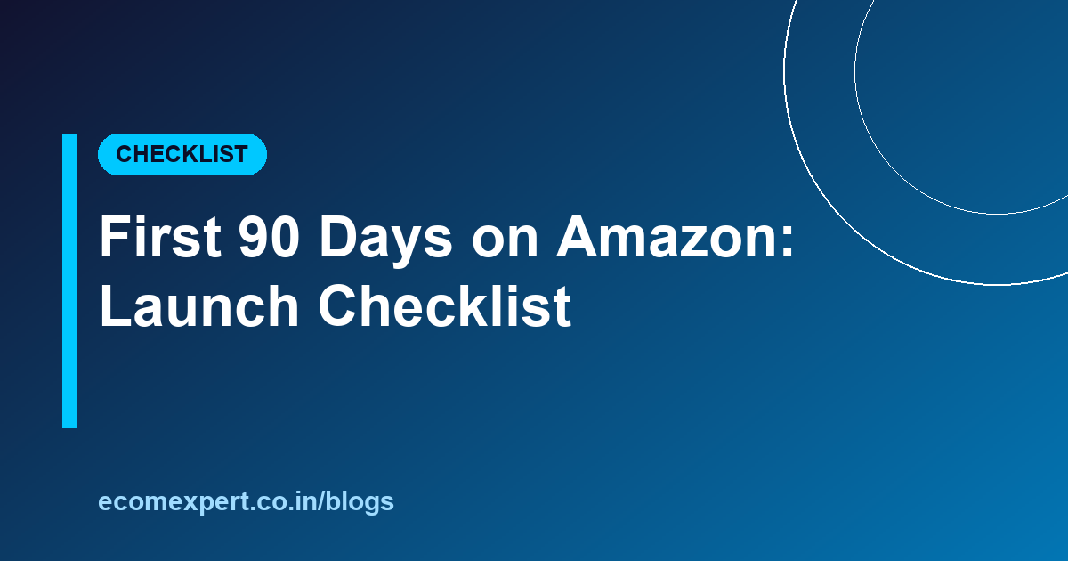 First 90 Days on Amazon: A Launch Checklist for New Sellers