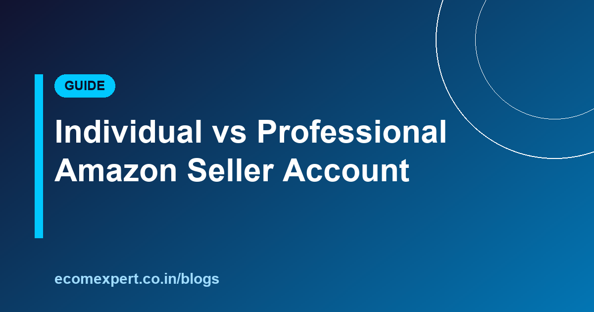 Individual vs Professional Amazon Seller Account: Which to Choose