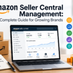 Amazon Seller Central Management: A Complete Guide for Growing Brands